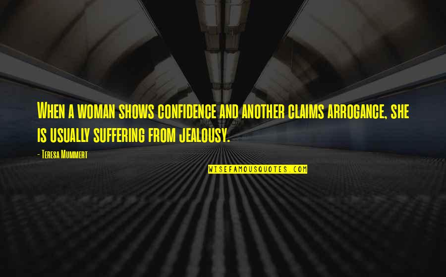 Confidence Over Arrogance Quotes By Teresa Mummert: When a woman shows confidence and another claims Confidence Over Arrogance Quotes By Teresa Mummert: When a woman shows confidence and another claims