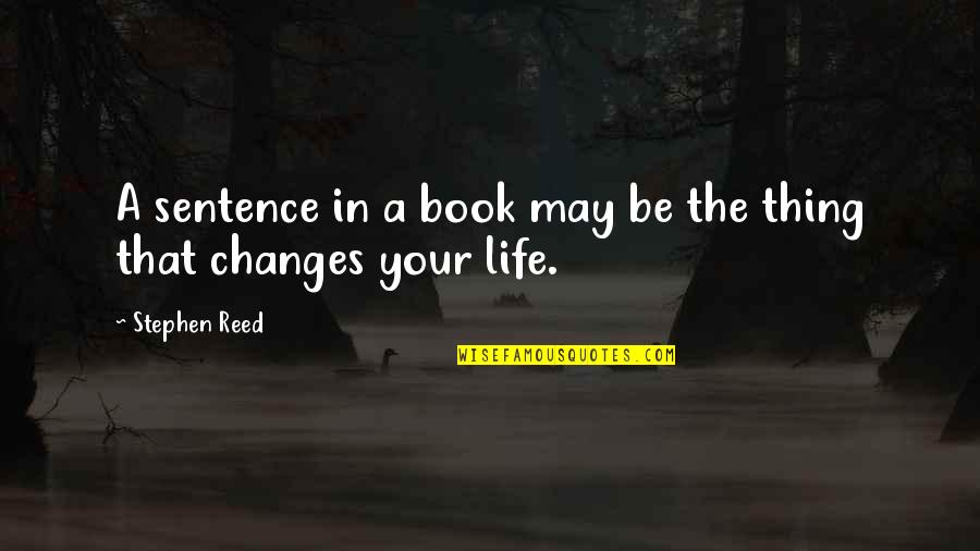 Confidence Poems And Quotes By Stephen Reed: A sentence in a book may be the