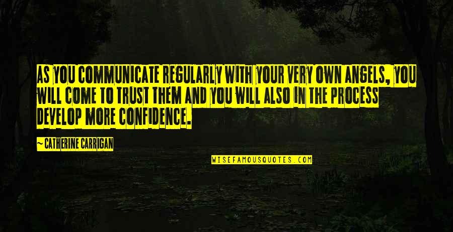 Confidence Quotes And Quotes By Catherine Carrigan: As you communicate regularly with your very own