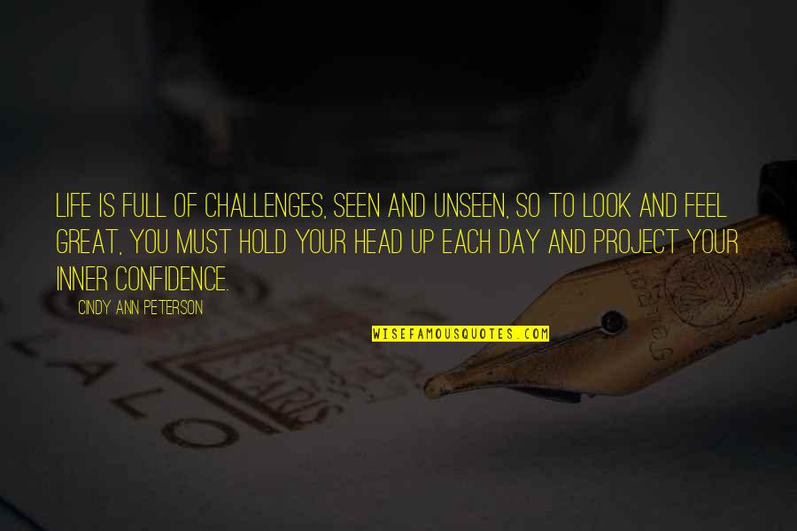 Confidence Quotes And Quotes By Cindy Ann Peterson: Life is full of challenges, seen and unseen,