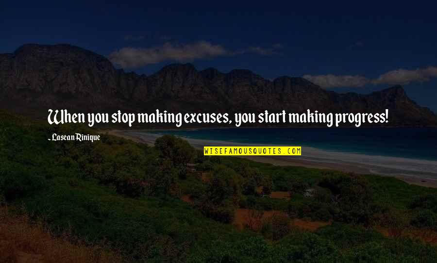Confidence Quotes And Quotes By Lasean Rinique: When you stop making excuses, you start making