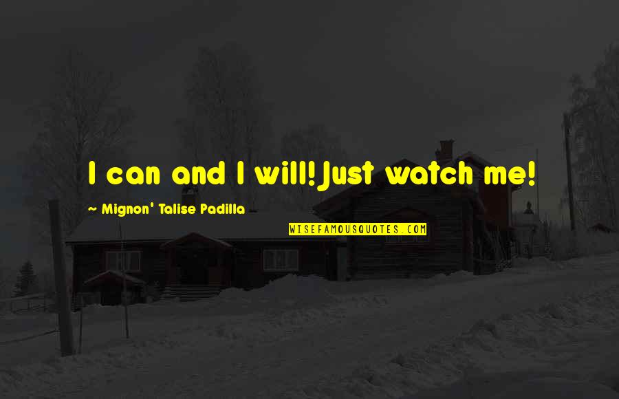 Confidence Quotes And Quotes By Mignon' Talise Padilla: I can and I will! Just watch me!