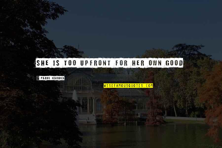 Confidence Quotes And Quotes By Parul Wadhwa: She is too upfront for her own good