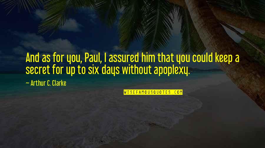 Confidence Sayings And Quotes By Arthur C. Clarke: And as for you, Paul, I assured him