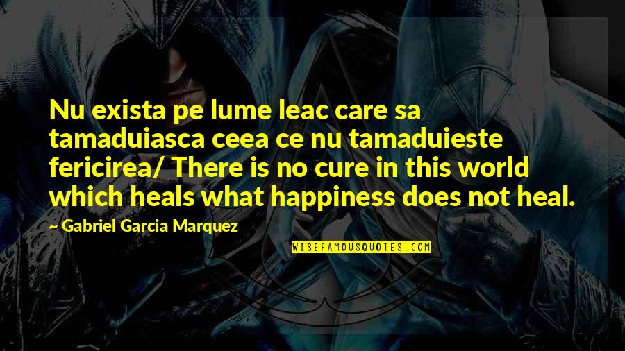 Confidence Sayings And Quotes By Gabriel Garcia Marquez: Nu exista pe lume leac care sa tamaduiasca