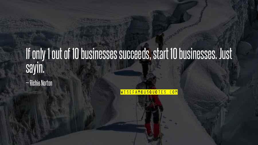 Confidence Self Trust Quotes By Richie Norton: If only 1 out of 10 businesses succeeds,