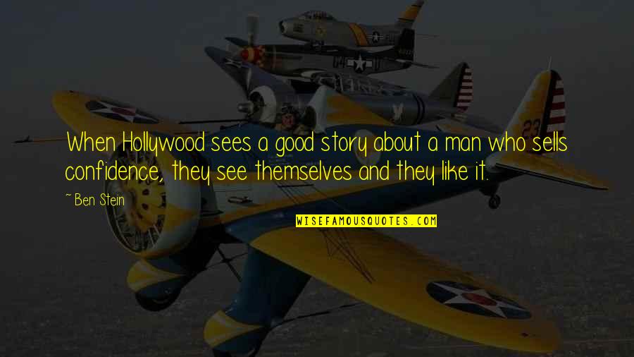 Confidence Sells Quotes By Ben Stein: When Hollywood sees a good story about a
