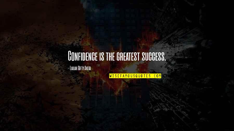 Confidence Success Quotes By Lailah Gifty Akita: Confidence is the greatest success.