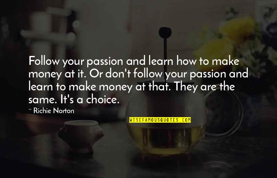 Confidence Success Quotes By Richie Norton: Follow your passion and learn how to make