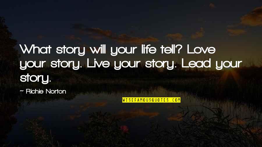Confidence Success Quotes By Richie Norton: What story will your life tell? Love your