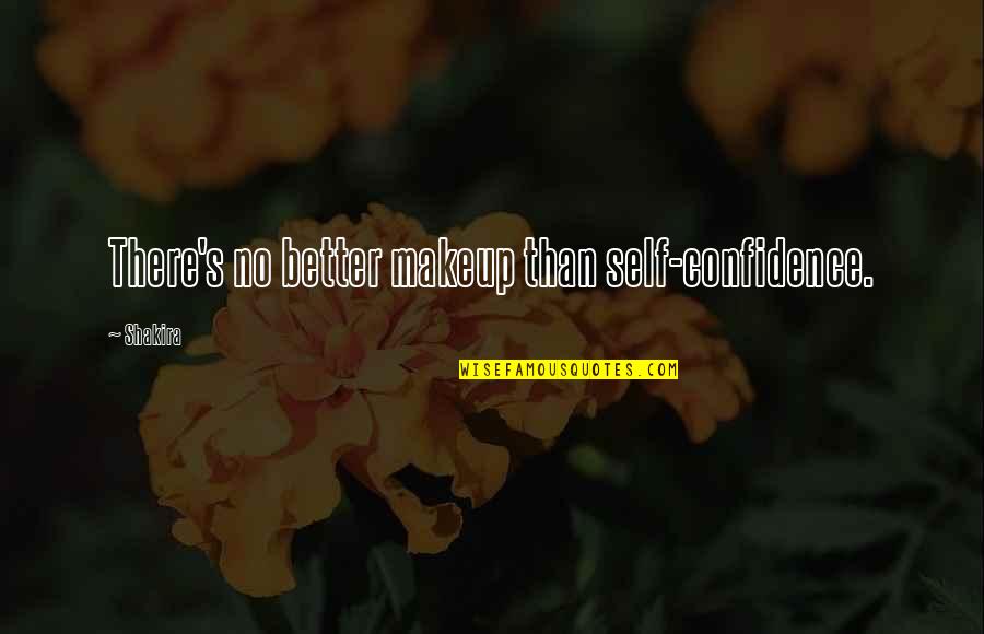 Confidence Without Makeup Quotes By Shakira: There's no better makeup than self-confidence.