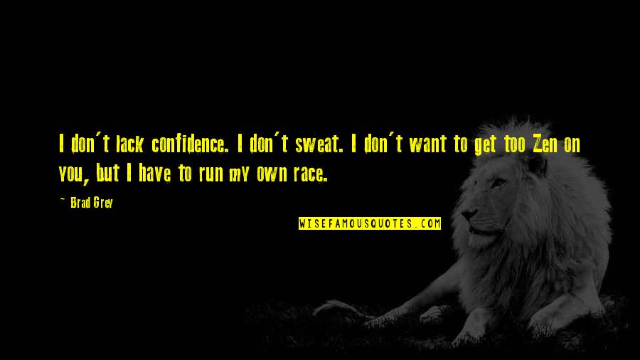 Confidence You Get Quotes By Brad Grey: I don't lack confidence. I don't sweat. I