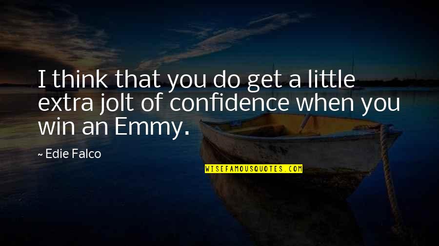 Confidence You Get Quotes By Edie Falco: I think that you do get a little