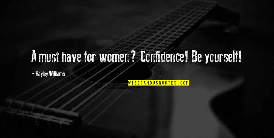 Confidence Yourself Quotes By Hayley Williams: A must have for women? Confidence! Be yourself! Confidence Yourself Quotes By Hayley Williams: A must have for women? Confidence! Be yourself!
