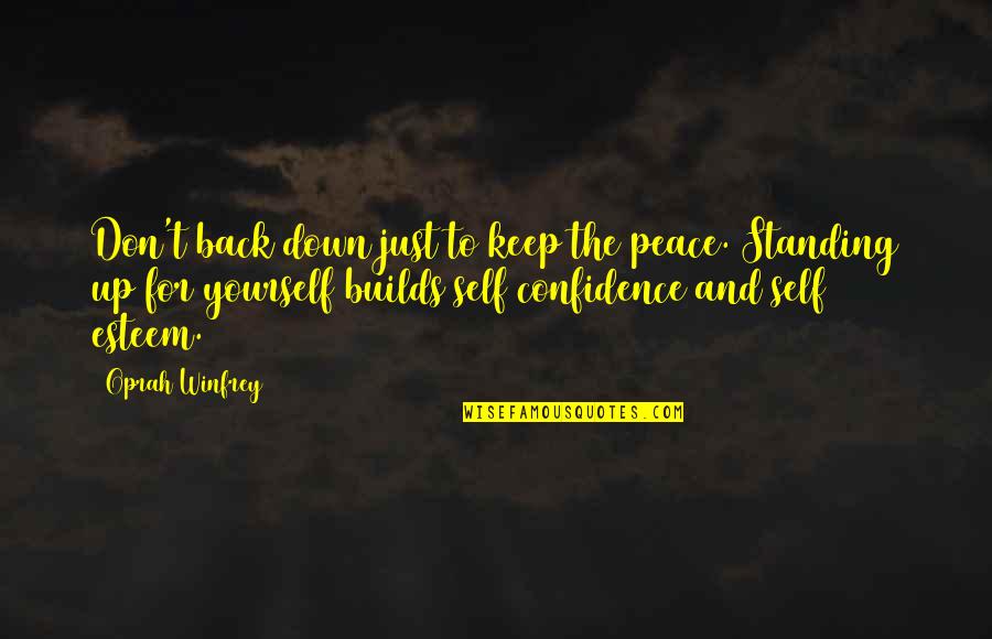 Confidence Yourself Quotes By Oprah Winfrey: Don't back down just to keep the peace. Confidence Yourself Quotes By Oprah Winfrey: Don't back down just to keep the peace.