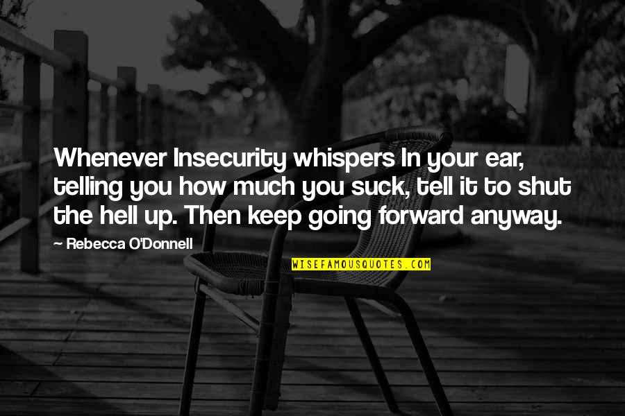 Confidencialmente En Quotes By Rebecca O'Donnell: Whenever Insecurity whispers In your ear, telling you Confidencialmente En Quotes By Rebecca O'Donnell: Whenever Insecurity whispers In your ear, telling you
