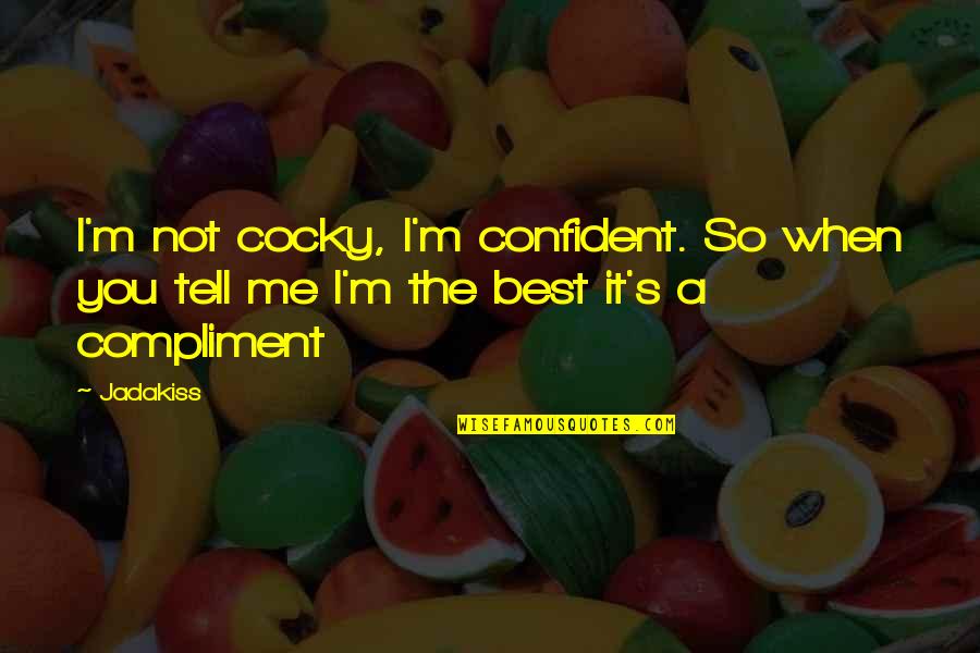 Confident And Cocky Quotes By Jadakiss: I'm not cocky, I'm confident. So when you
