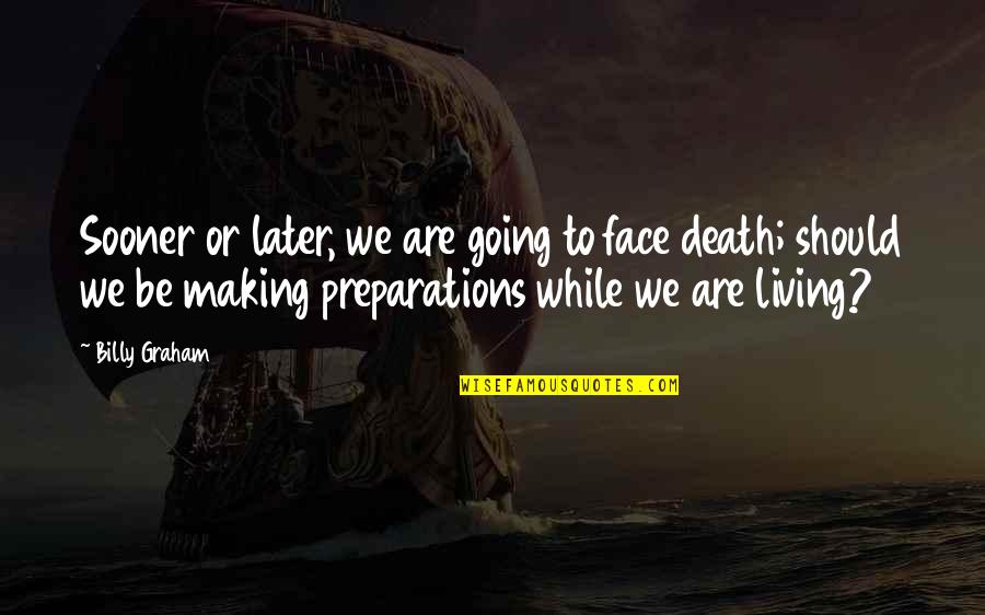 Confident And Independent Quotes By Billy Graham: Sooner or later, we are going to face