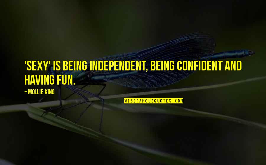 Confident And Independent Quotes By Mollie King: 'Sexy' is being independent, being confident and having