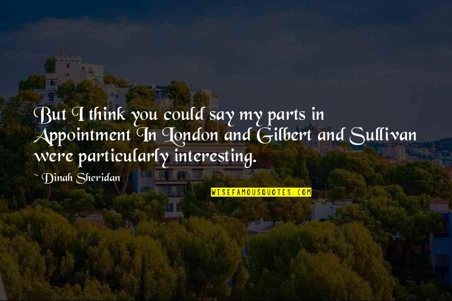 Confident And Positive Quotes By Dinah Sheridan: But I think you could say my parts