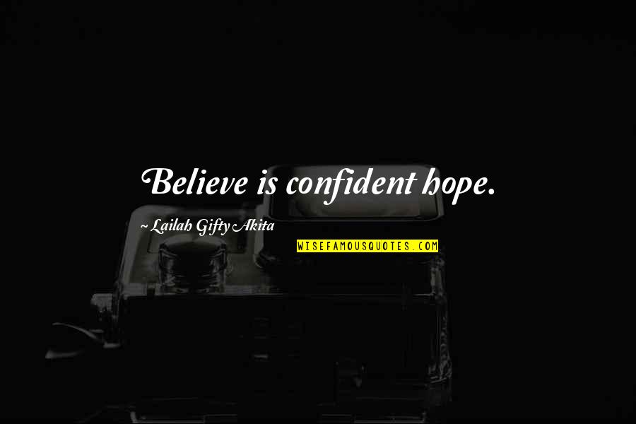 Confident And Positive Quotes By Lailah Gifty Akita: Believe is confident hope.