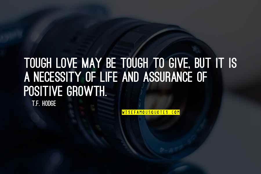Confident And Positive Quotes By T.F. Hodge: Tough love may be tough to give, but