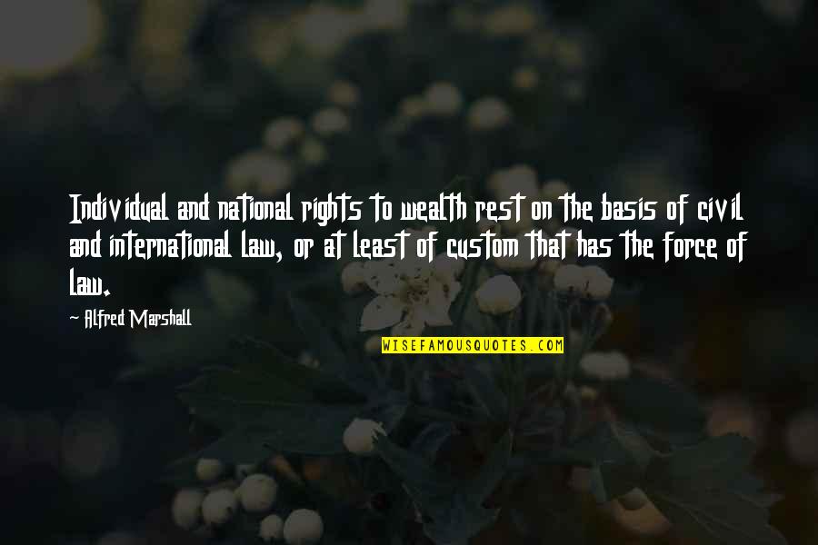 Confident Body Quotes By Alfred Marshall: Individual and national rights to wealth rest on