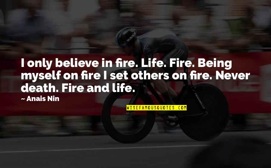 Confident Fat Girl Quotes By Anais Nin: I only believe in fire. Life. Fire. Being