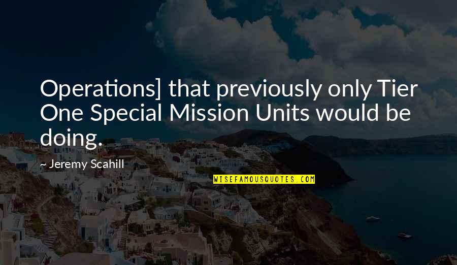 Confident Funny Quotes By Jeremy Scahill: Operations] that previously only Tier One Special Mission