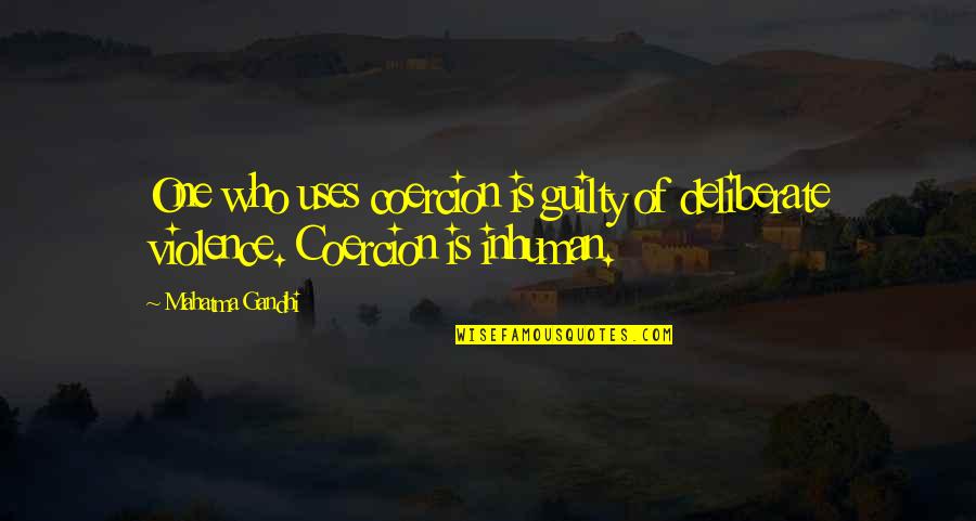 Confident Funny Quotes By Mahatma Gandhi: One who uses coercion is guilty of deliberate