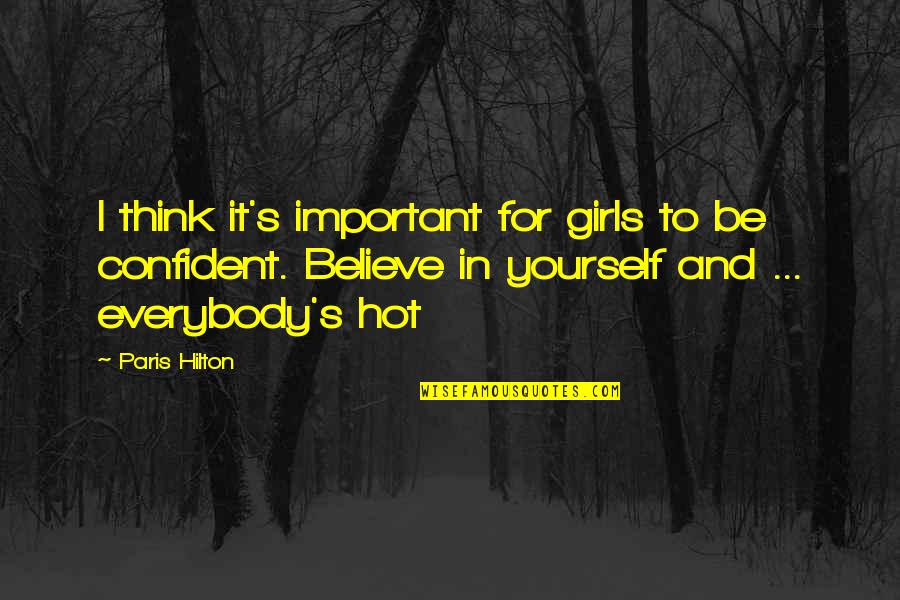 Confident Girls Quotes By Paris Hilton: I think it's important for girls to be