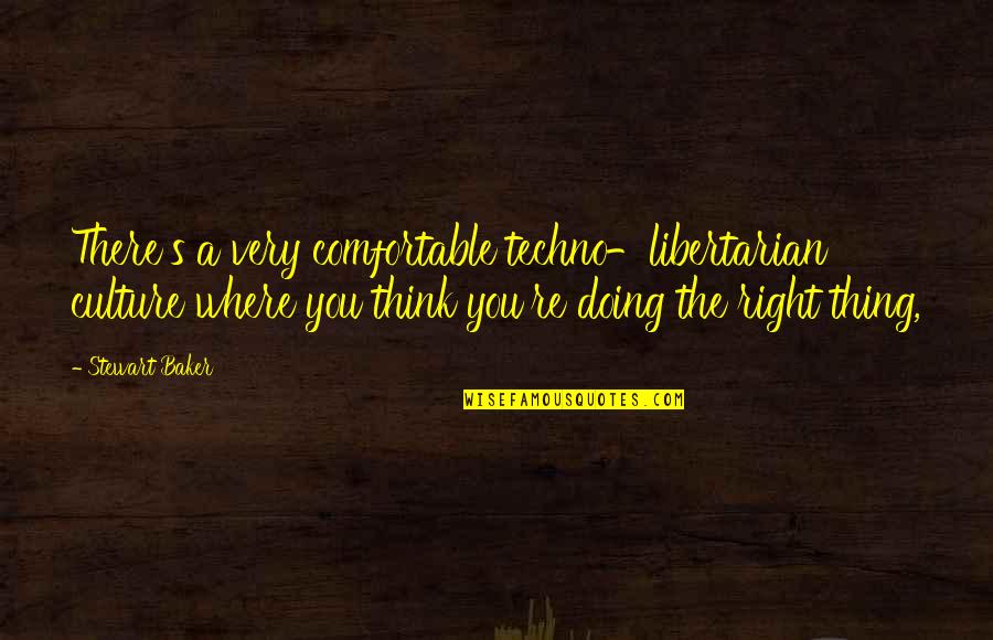 Confident Ig Quotes By Stewart Baker: There's a very comfortable techno-libertarian culture where you Confident Ig Quotes By Stewart Baker: There's a very comfortable techno-libertarian culture where you