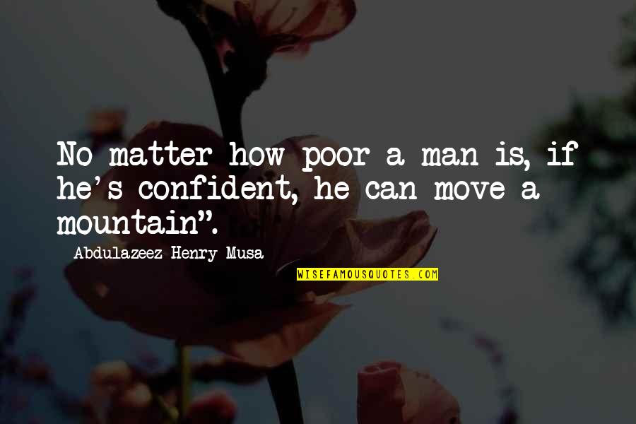 Confident Man Quotes By Abdulazeez Henry Musa: No matter how poor a man is, if