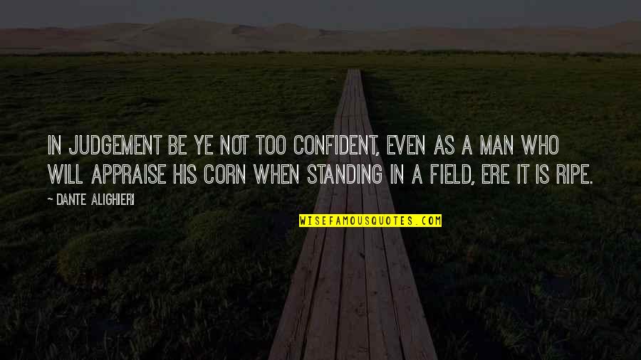 Confident Man Quotes By Dante Alighieri: In judgement be ye not too confident, Even