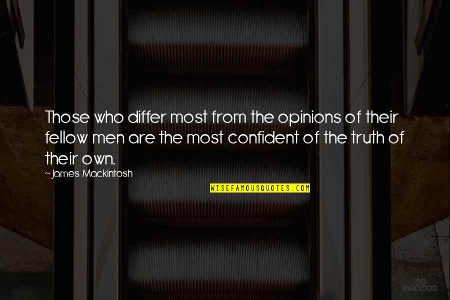 Confident Man Quotes By James Mackintosh: Those who differ most from the opinions of