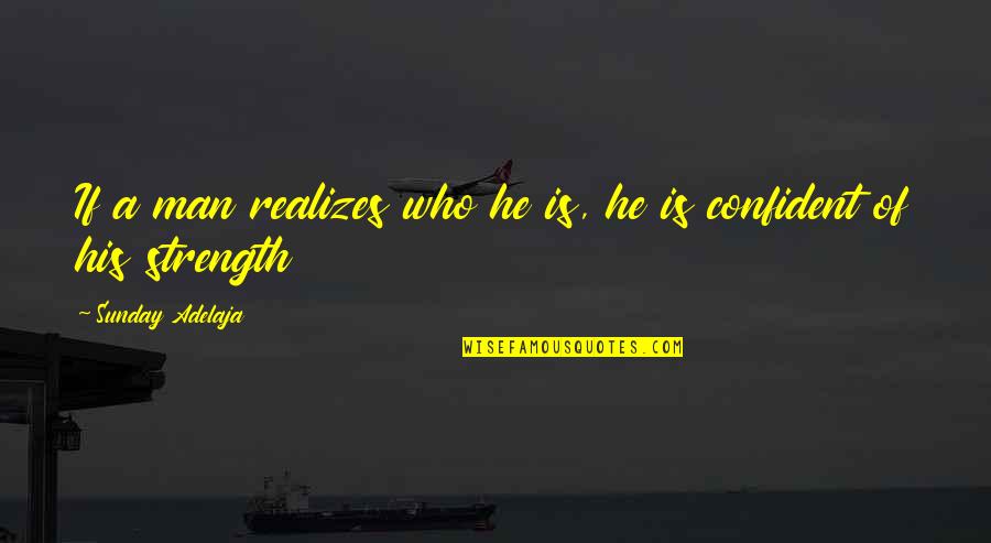 Confident Man Quotes By Sunday Adelaja: If a man realizes who he is, he