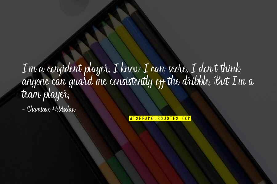 Confident Me Quotes By Chamique Holdsclaw: I'm a confident player, I know I can Confident Me Quotes By Chamique Holdsclaw: I'm a confident player, I know I can