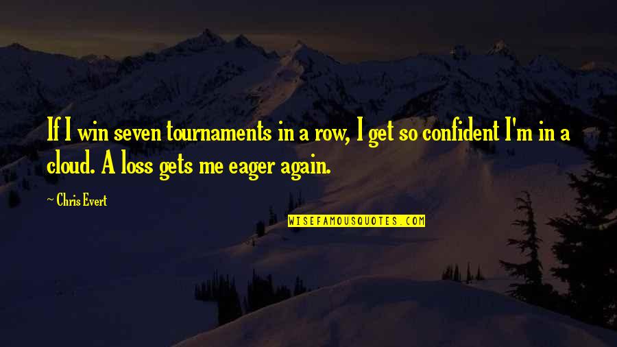 Confident Me Quotes By Chris Evert: If I win seven tournaments in a row, Confident Me Quotes By Chris Evert: If I win seven tournaments in a row,