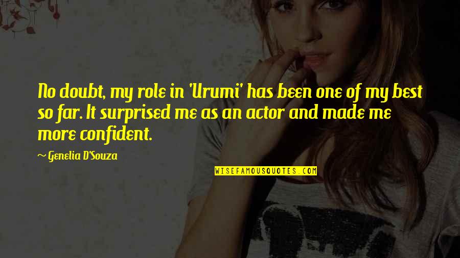 Confident Me Quotes By Genelia D'Souza: No doubt, my role in 'Urumi' has been Confident Me Quotes By Genelia D'Souza: No doubt, my role in 'Urumi' has been