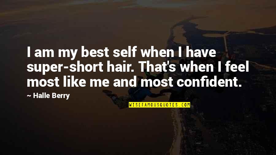 Confident Me Quotes By Halle Berry: I am my best self when I have Confident Me Quotes By Halle Berry: I am my best self when I have