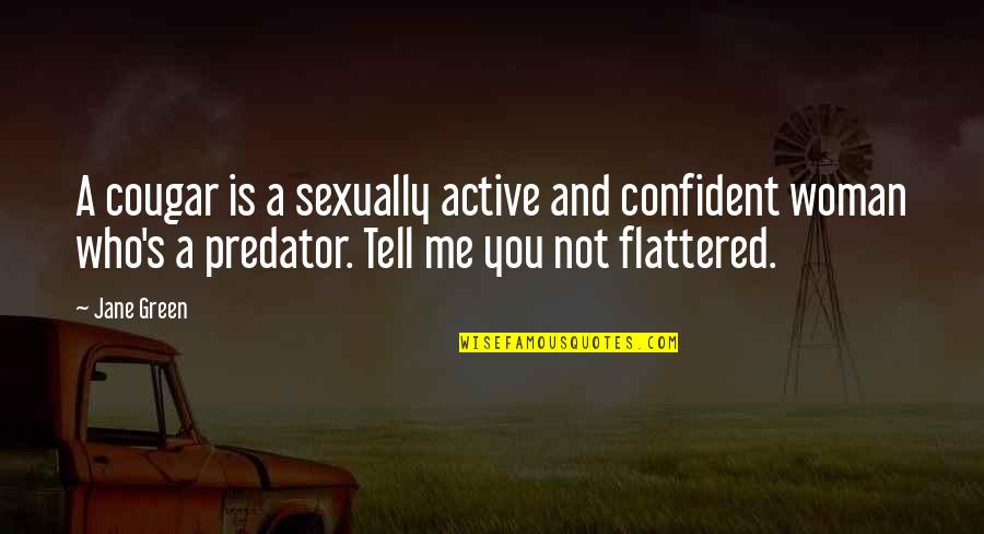 Confident Me Quotes By Jane Green: A cougar is a sexually active and confident Confident Me Quotes By Jane Green: A cougar is a sexually active and confident