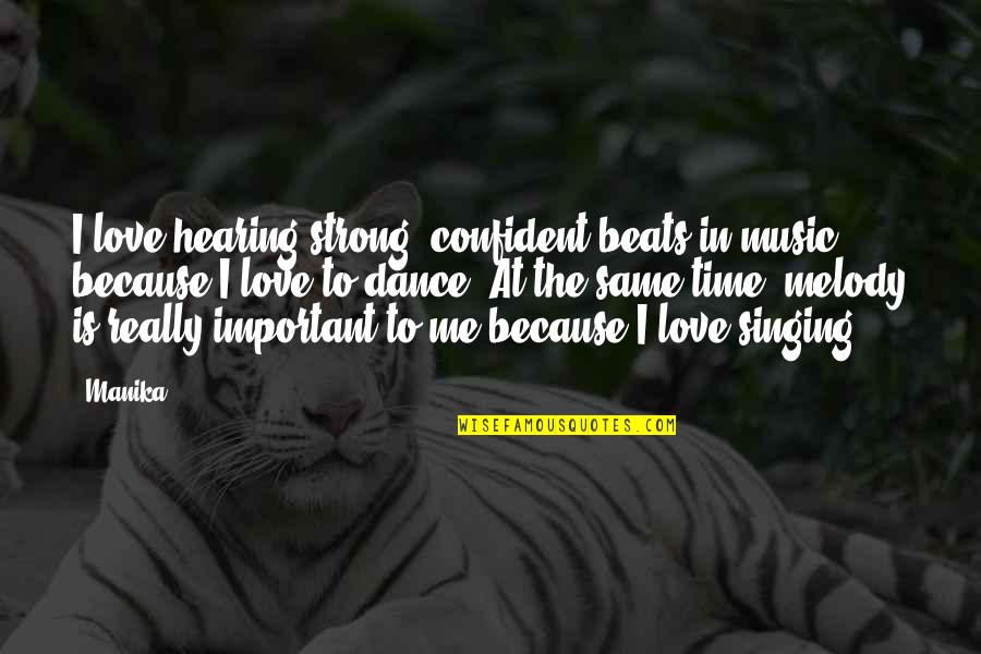 Confident Me Quotes By Manika: I love hearing strong, confident beats in music Confident Me Quotes By Manika: I love hearing strong, confident beats in music