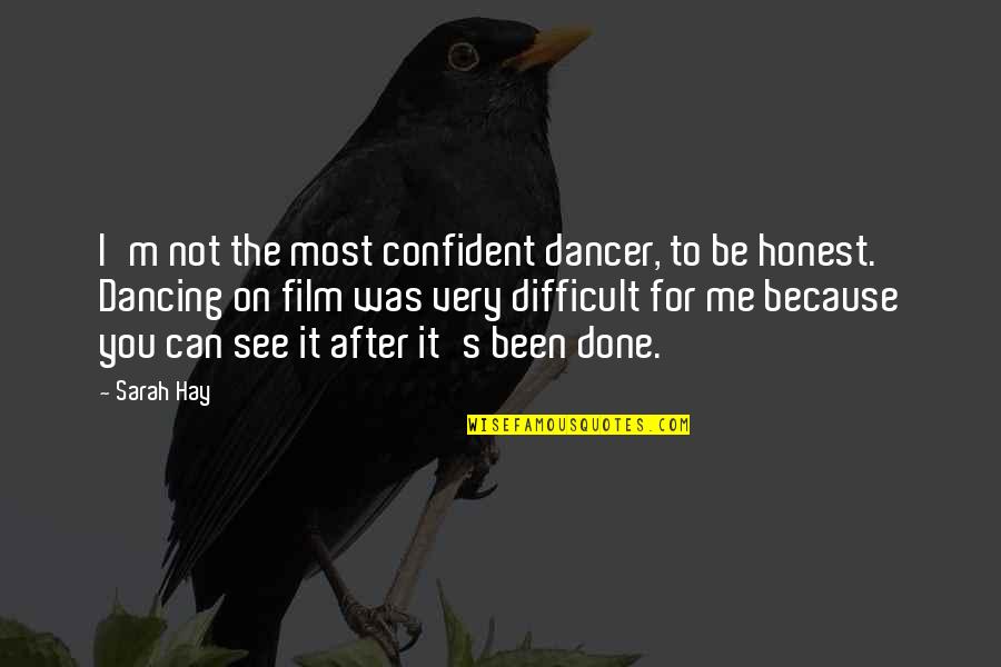 Confident Me Quotes By Sarah Hay: I'm not the most confident dancer, to be Confident Me Quotes By Sarah Hay: I'm not the most confident dancer, to be