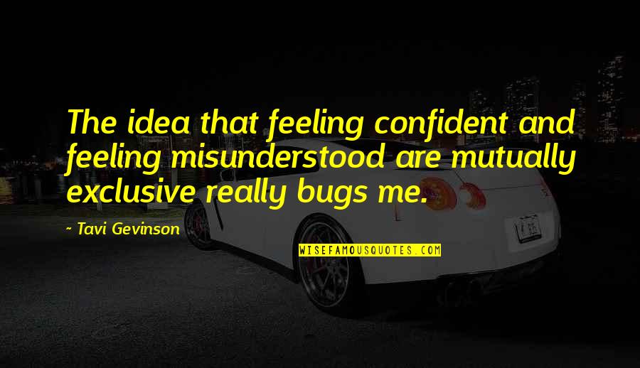 Confident Me Quotes By Tavi Gevinson: The idea that feeling confident and feeling misunderstood Confident Me Quotes By Tavi Gevinson: The idea that feeling confident and feeling misunderstood