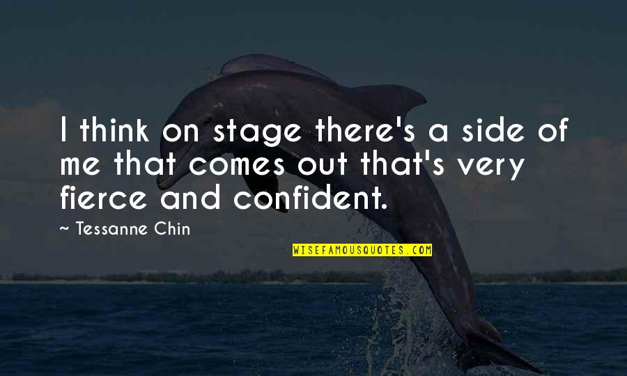 Confident Me Quotes By Tessanne Chin: I think on stage there's a side of Confident Me Quotes By Tessanne Chin: I think on stage there's a side of