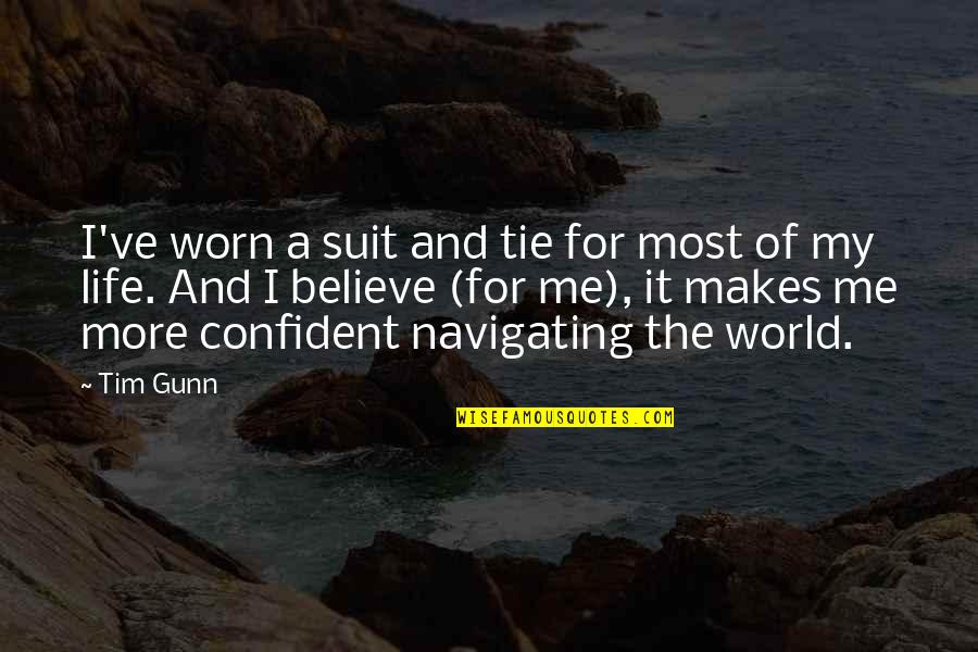 Confident Me Quotes By Tim Gunn: I've worn a suit and tie for most Confident Me Quotes By Tim Gunn: I've worn a suit and tie for most