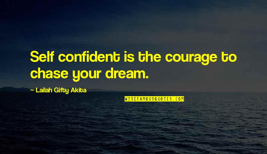Confident Motivational Quotes By Lailah Gifty Akita: Self confident is the courage to chase your