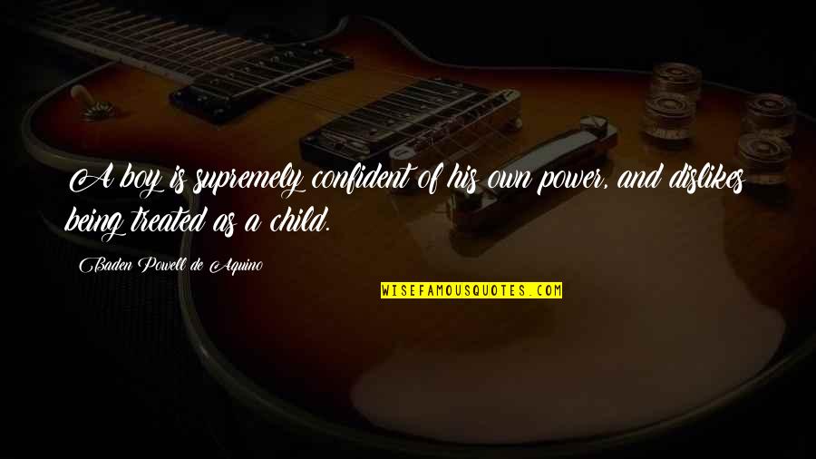 Confident Quotes By Baden Powell De Aquino: A boy is supremely confident of his own Confident Quotes By Baden Powell De Aquino: A boy is supremely confident of his own