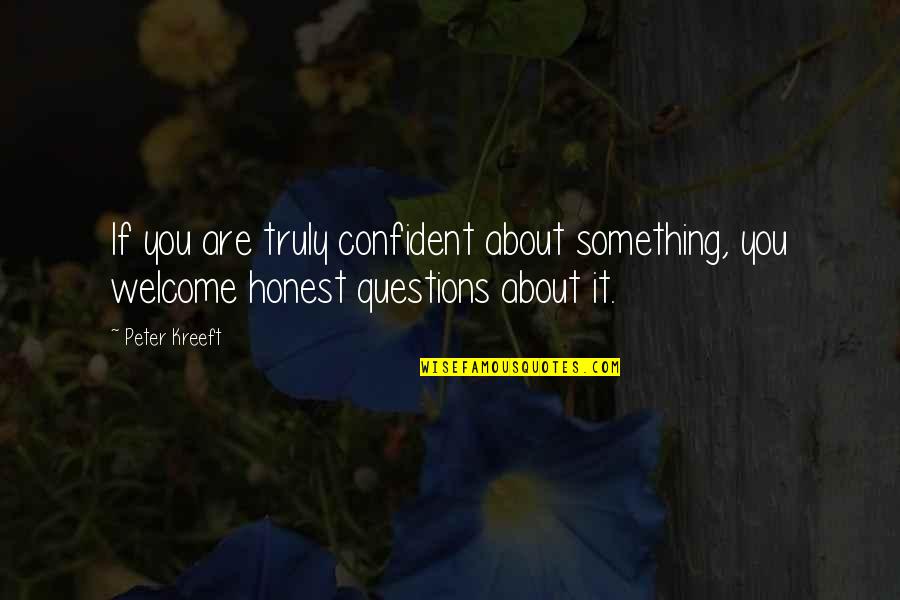 Confident Quotes By Peter Kreeft: If you are truly confident about something, you