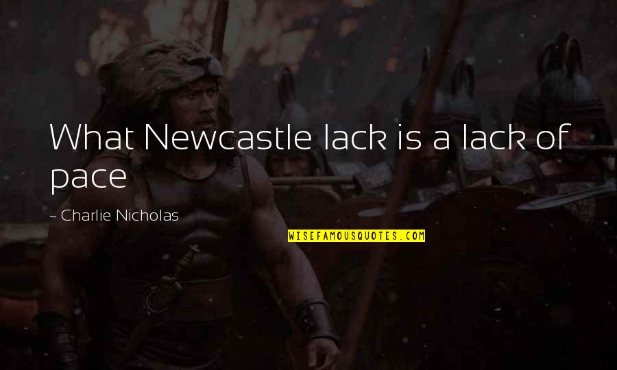 Confident Tumblr Quotes By Charlie Nicholas: What Newcastle lack is a lack of pace